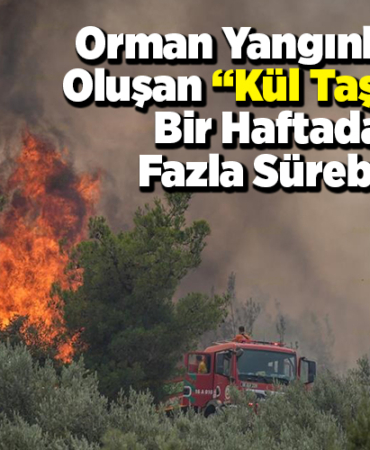 Orman yangınlarıyla oluşan ül taşınımı bir haftadan fazla sürebilir