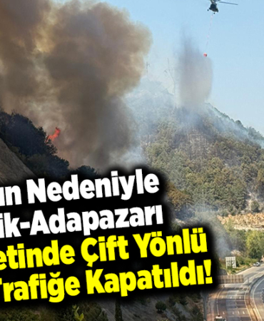 Yangın nedeniyle Bilecik-Adapazarı istikametinde çift yönlü olarak trafiğe kapatıldı