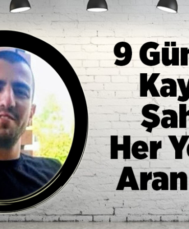 9 Gündür Kayıp Şahıs Her Yerde Aranıyor