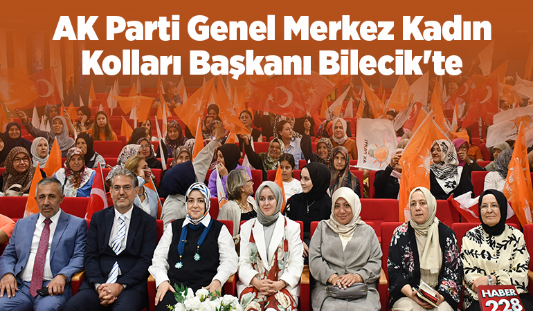 AK Parti Genel Merkez Kadın Kolları Başkanı Bilecik’te