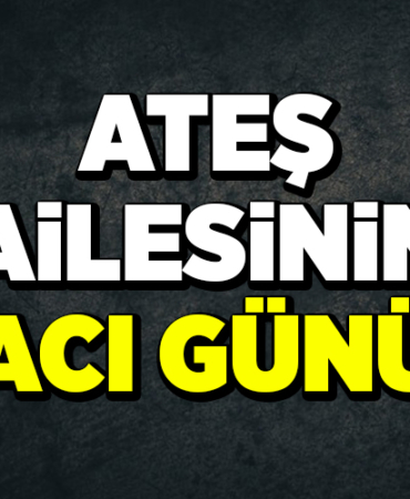 Ateş Ailesinin Acı Günü