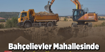 Bahçelievler Mahallesinde Yeni Yollar Açılıyor!