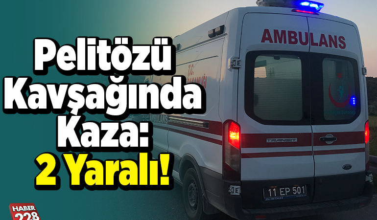 Pelitözü Kavşağında Kaza 2 Yaralı