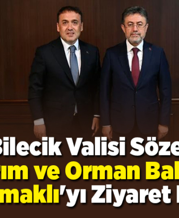 Bilecik Valisi Sözer, Tarım ve Orman Bakanı Yumaklı'yı ziyaret etti