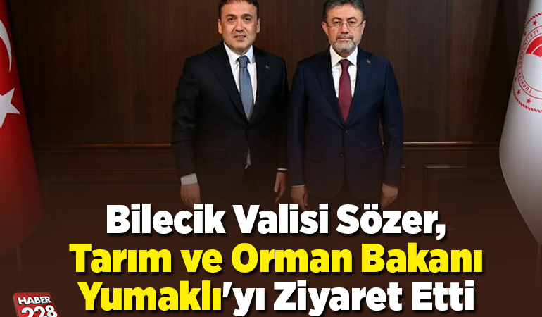 Bilecik Valisi Sözer, Tarım ve Orman Bakanı Yumaklı’yı ziyaret etti
