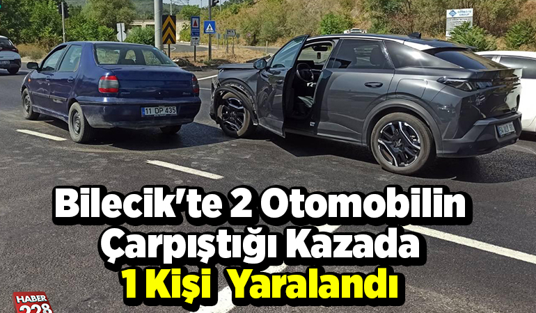 Bilecik’te 2 otomobilin çarpıştığı kazada 1 kişi yaralandı