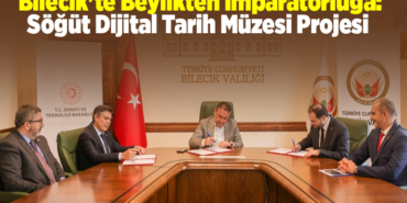 Bilecik'te Beylikten İmparatorluğa Söğüt Dijital Tarih Müzesi Projesi