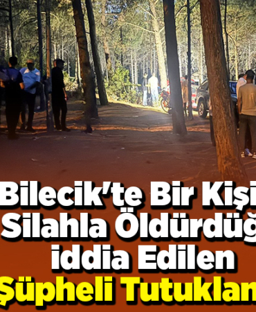 Bilecik'te bir kişiyi silahla öldürdüğü iddia edilen şüpheli tutuklandı
