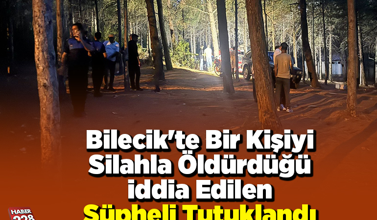 Bilecik’te bir kişiyi silahla öldürdüğü iddia edilen şüpheli tutuklandı
