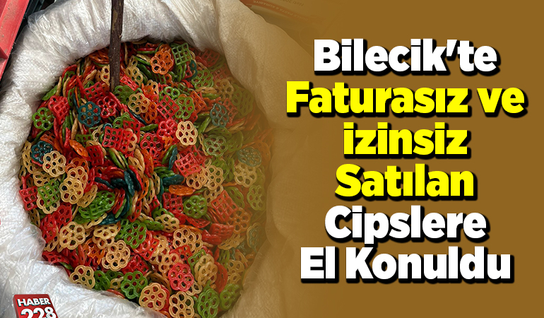 Bilecik’te faturasız ve izinsiz satılan cipslere el konuldu