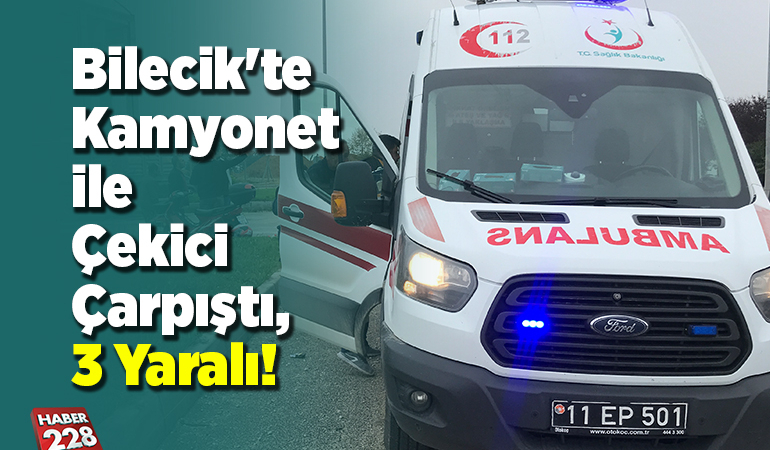 Bilecik’te kamyonet ile çekici çarpıştı, 3 yaralı!