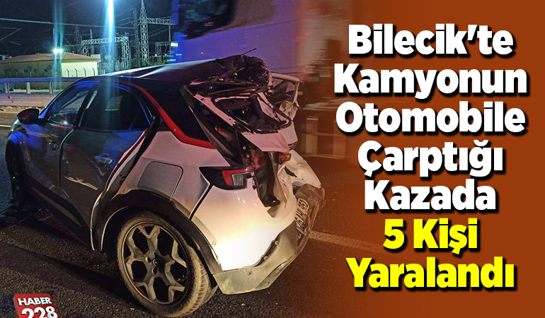Bilecik’te kamyonun otomobile çarptığı kazada 5 kişi yaralandı