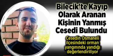 Bilecik'te kayıp olarak aranan kişinin yanmış cesedi bulundu