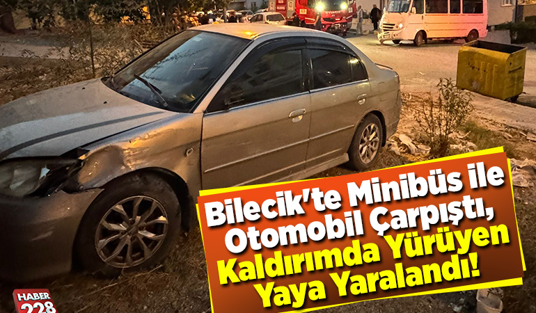 Bilecik’te minibüs ile otomobilin çarpıştı, kaldırımda yürüyen yaya yaralandı!