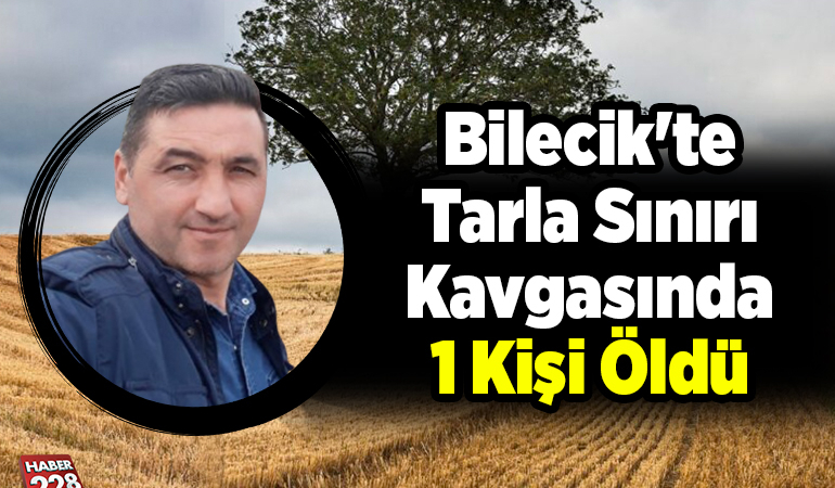 Bilecik’te tarla sınırı kavgasında 1 kişi öldü