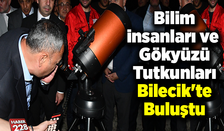 Bilim insanları ve gökyüzü tutkunları Bilecik’te buluştu