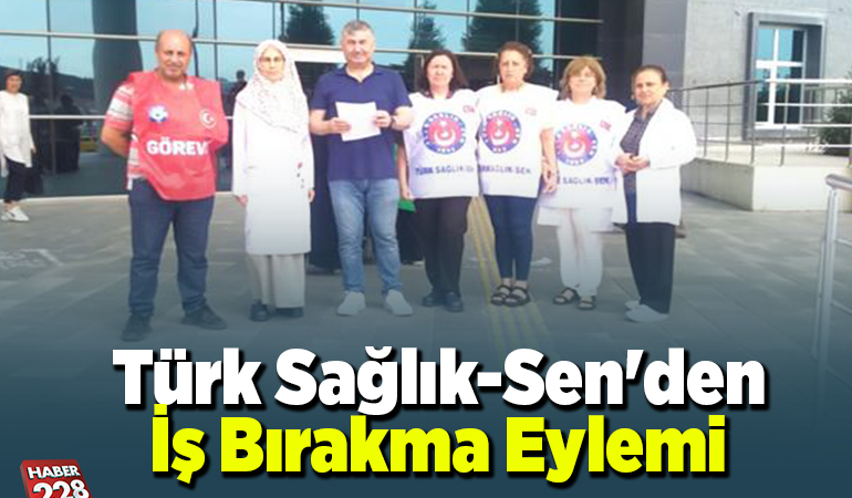 Türk Sağlık-Sen’den İş Bırakma Eylemi