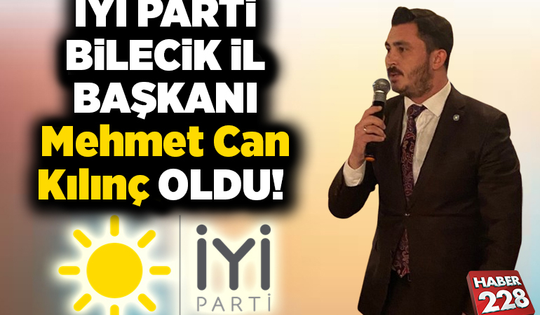 İYİ Parti Bilecik İl Başkanı Mehmet Can Kılınç oldu