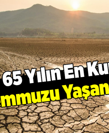 Son 65 Yılın En Kurak Temmuzu Yaşandı
