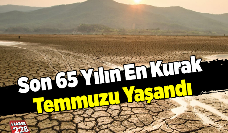 Son 65 Yılın En Kurak Temmuzu Yaşandı