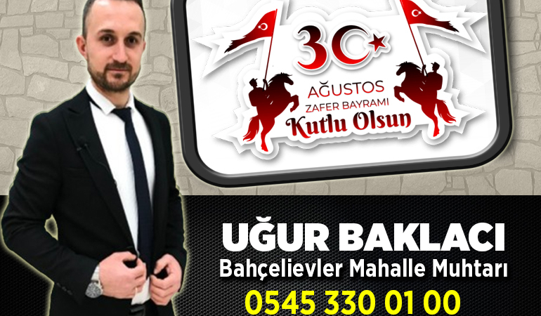Bahçelievler Mahalle Muhtarı Uğur Baklacı’nın 30 Ağustos Zafer Bayramı Mesajı