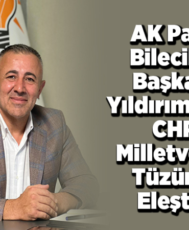 AK Parti Bilecik İl Başkanı Yıldırım'dan CHP Milletvekili Tüzün'e eleştiri