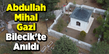 Abdullah Mihal Gazi Bilecik'te anıldı