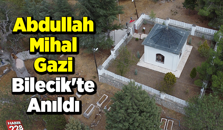 Abdullah Mihal Gazi Bilecik’te anıldı