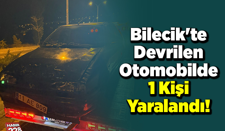 Bilecik’te Devrilen Otomobilde 1 Kişi Yaralandı!