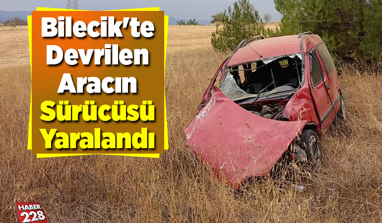 Bilecik’te devrilen aracın sürücüsü yaralandı