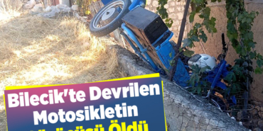 Bilecik'te devrilen motosikletin sürücüsü öldü