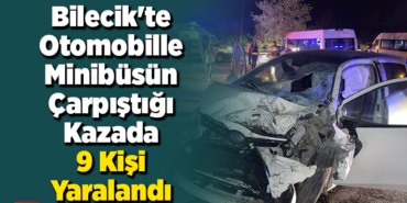 Bilecik'te otomobille minibüsün çarpıştığı kazada 9 kişi yaralandı