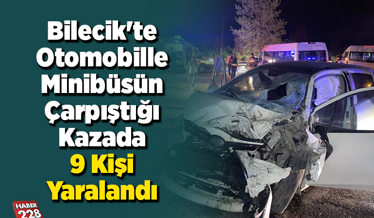 Bilecik’te otomobille minibüsün çarpıştığı kazada 9 kişi yaralandı