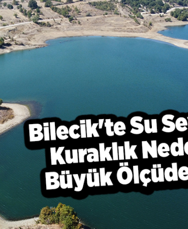 Bilecik'te su seviyeleri kuraklık nedeniyle büyük ölçüde düştü