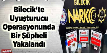 Bilecik'te uyuşturucu operasyonunda bir şüpheli tutuklandı