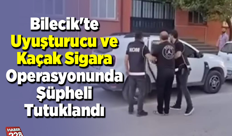 Bilecik’te uyuşturucu ve kaçak sigara operasyonunda şüpheli tutuklandı