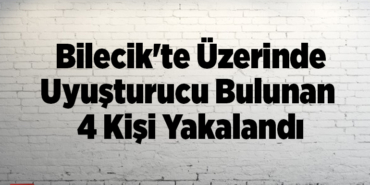 Bilecik'te üzerinde uyuşturucu bulunan 4 kişi yakalandı