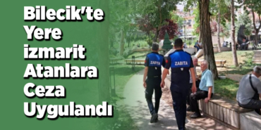 Bilecik'te yere izmarit atanlara ceza uygulandı