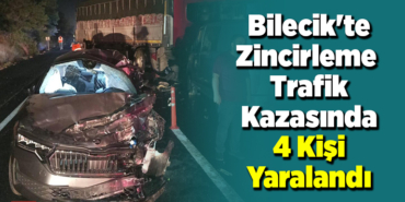 Bilecik'te zincirleme trafik kazasında 4 kişi yaralandı