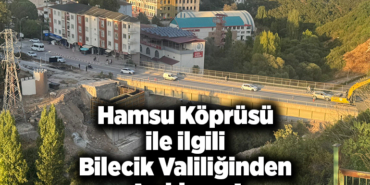 Hamsu Köprüsü İle İlgili Bilecik Valiliğinden Açıklama!