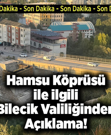 Hamsu Köprüsü İle İlgili Bilecik Valiliğinden Açıklama!