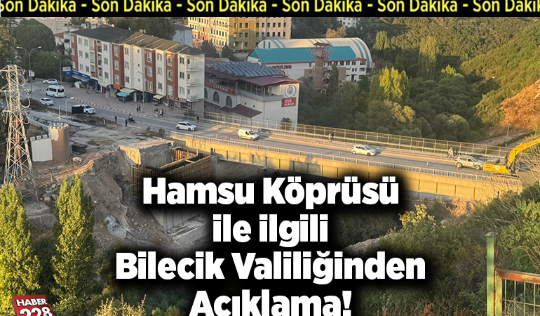 Hamsu Köprüsü İle İlgili Bilecik Valiliğinden Açıklama!