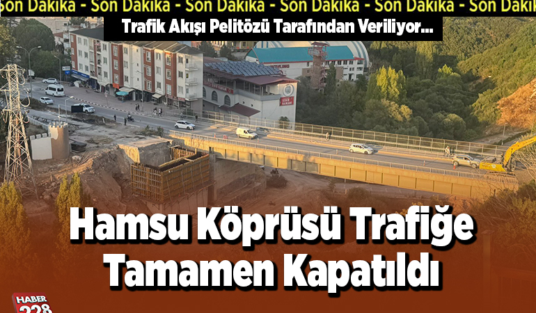 SON DAKİKA Hamsu Köprüsü Trafiğe Kapatıldı