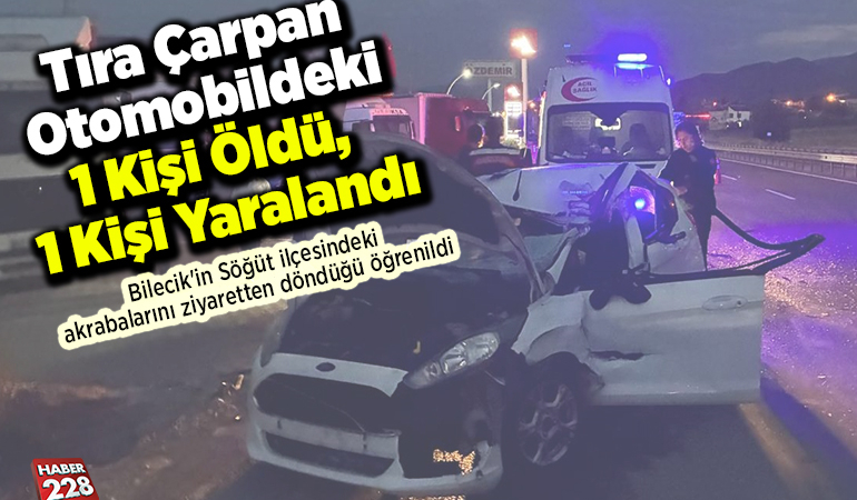 Tıra çarpan otomobildeki 1 kişi öldü, 1 kişi yaralandı
