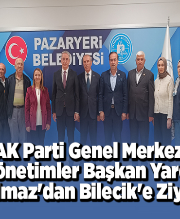 AK Parti Genel Merkez Yerel Yönetimler Başkan Yardımcısı Yanılmaz'dan Bilecik'e ziyaret