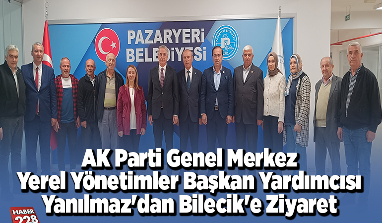 AK Parti Genel Merkez Yerel Yönetimler Başkan Yardımcısı Yanılmaz’dan Bilecik’e ziyaret
