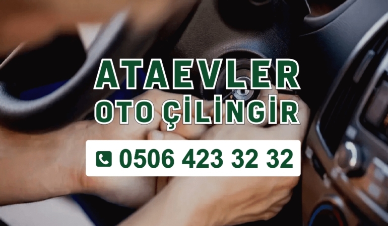 Ataevler Oto Çilingir Hizmetleri 7/24 Yanınızda