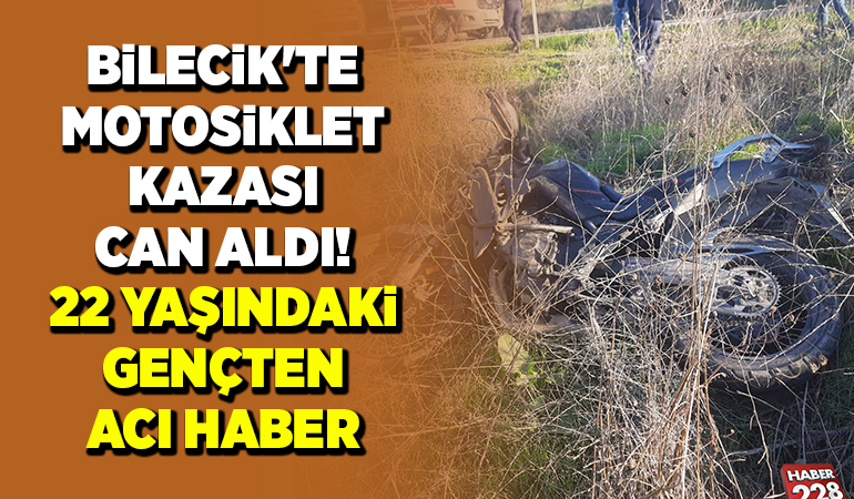 BİLECİK’TE MOTOSİKLET KAZASI CAN ALDI! 22 YAŞINDAKİ GENÇTEN ACI HABER