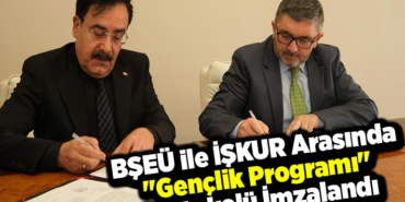 BŞEÜ ile İŞKUR arasında Gençlik Programı protokolü imzalandı