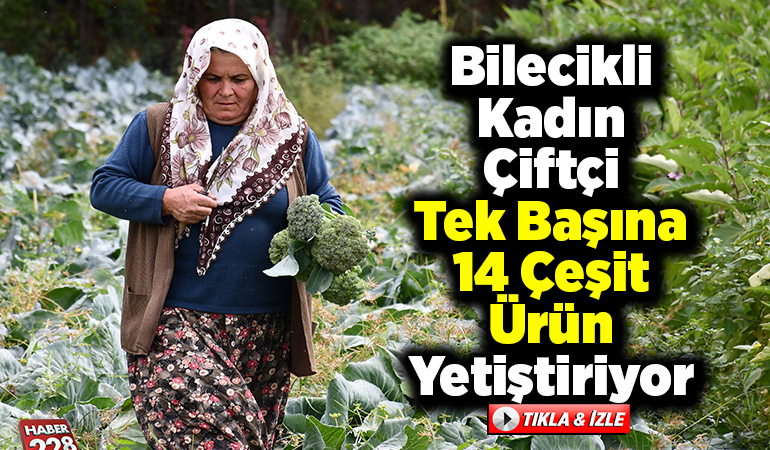 Bilecikli kadın çiftçi tek başına 14 çeşit ürün yetiştiriyor